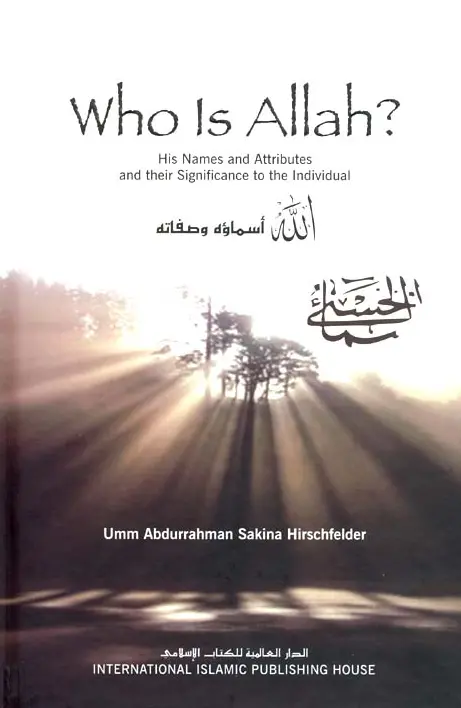 Who Is Allah? His Names and Attributes and Their Significance to the Individual