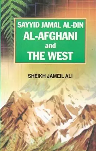 Sayyid Jamal Al- Din Al -Afghani And The West