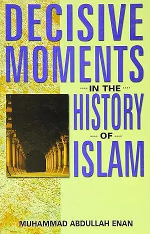 Decisive Moments In The History Of Islam